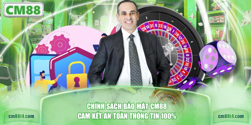 Chính sách bảo mật CM88 cam kết an toàn thông tin 100%