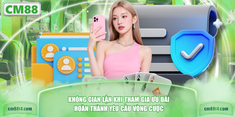 Không gian lận khi tham gia ưu đãi & hoàn thành yêu cầu vòng cược